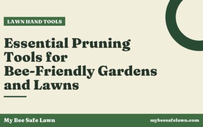 Essential Pruning Tools for Bee-Friendly Gardens and Lawns